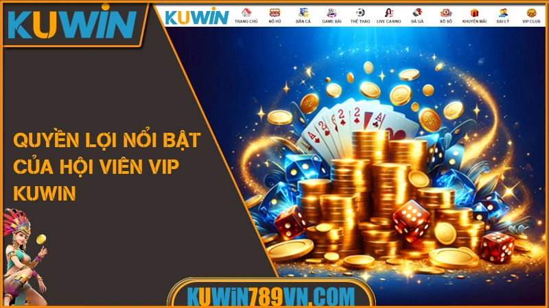 Quyền lợi nổi bật của hội viên VIP KUWIN